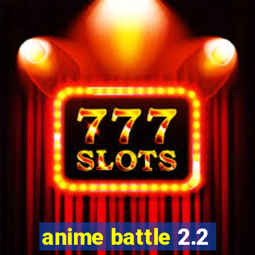 anime battle 2.2